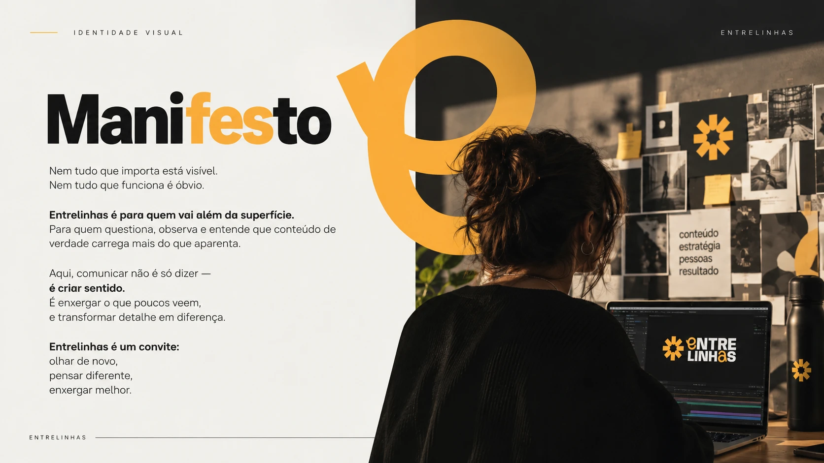 Manifesto Entrelinhas: enxergar além da superfície e revelar estratégia, conexões, pessoas e resultado.